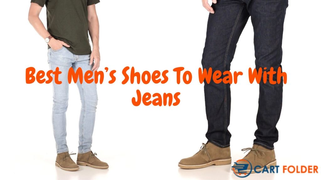 8 Best Men's Shoes To Wear With Jeans of 2020 Reviews