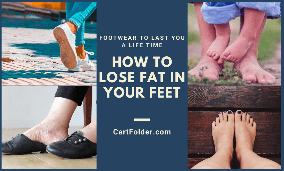 How to Lose Fat in Your Feet [February 2022] | Cartfolder