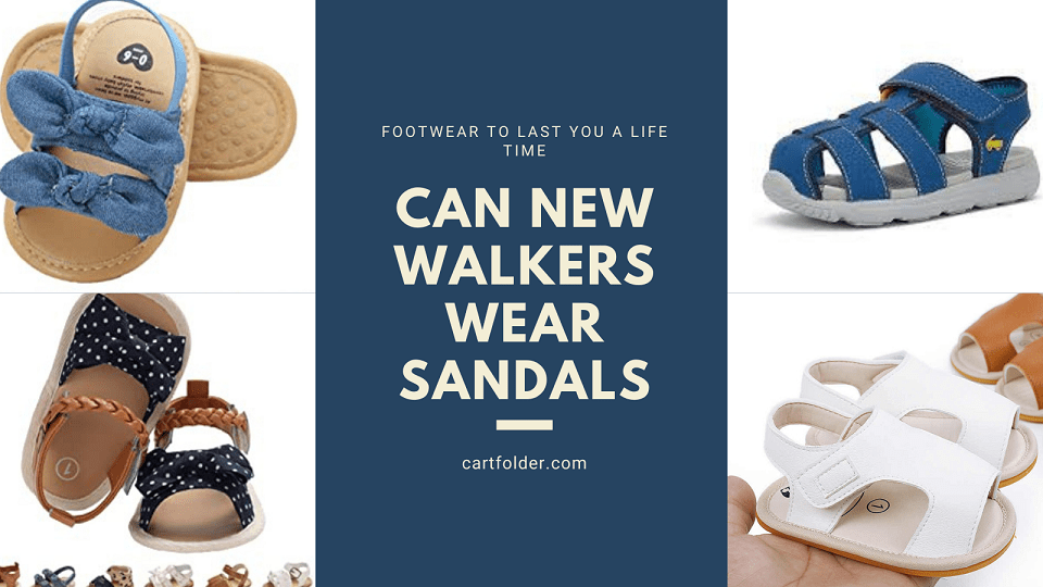 Can New Walkers Wear Sandals