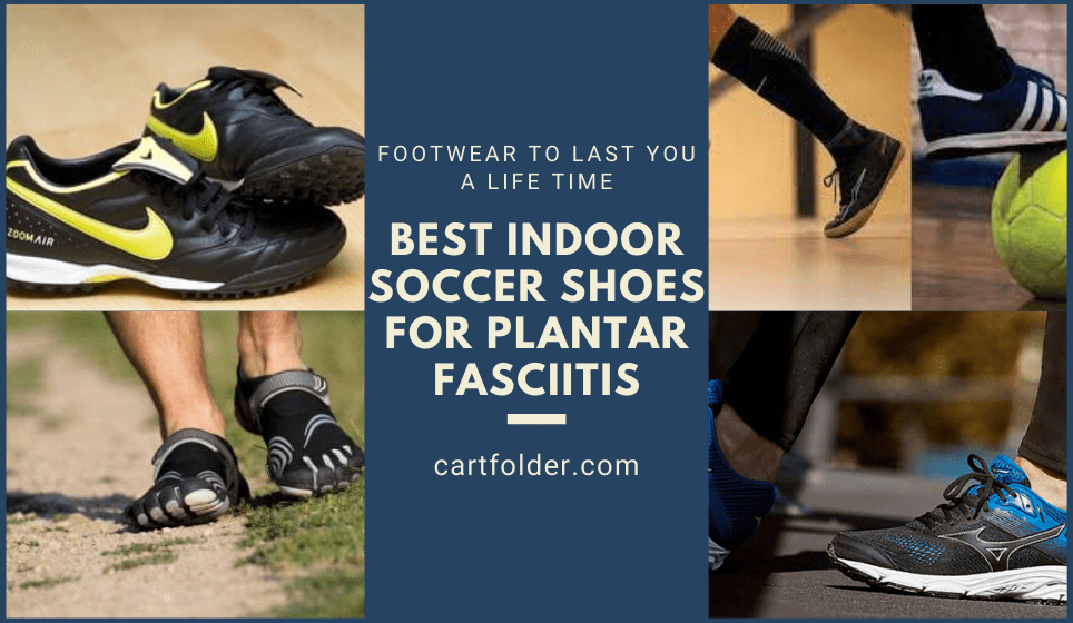 Best Indoor Soccer Shoes for Plantar Fasciitis