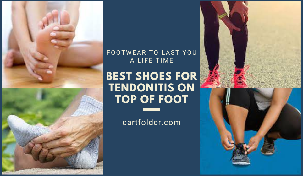 Best Shoes for Tendonitis on Top of Foot