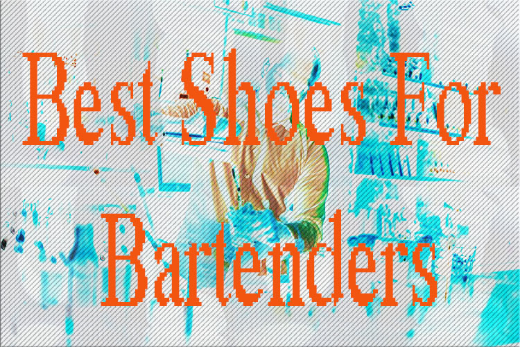 Best Shoes For Bartenders