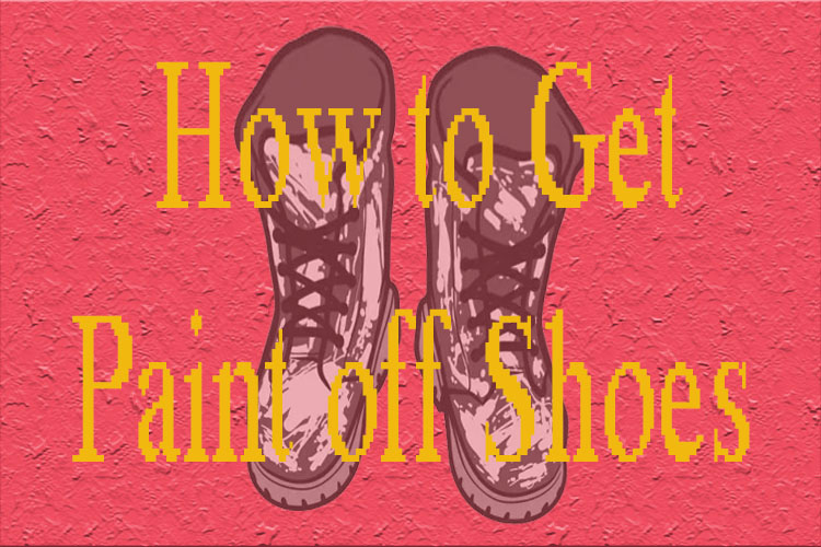 How to Get Paint off Shoes